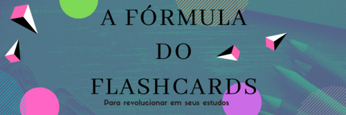 A fórmula do Flashcards para revolucionar em seus estudos.