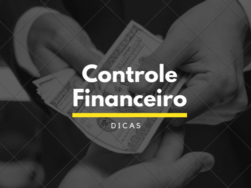 Controle Financeiro: 5 dicas para colocar em prática em 2O21