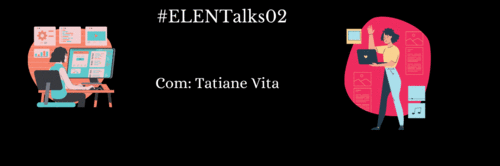 #ELENTALKS02: Tatiane Vita