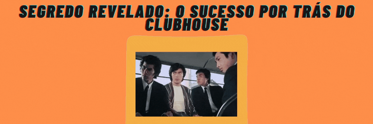 Segredo Revelado: o sucesso por trás do ClubHouse